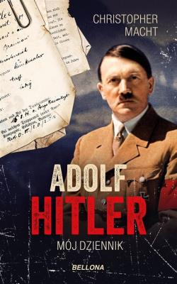 Adolf Hitler, Mój dziennik z autografem. Autor: Christopher Macht. SmakLiter.pl Okładka książki Adolf Hitler, Mój dziennik z autografem