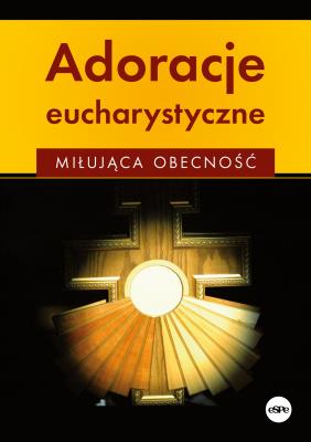 Okładka książki Adoracje eucharystyczne. Miłująca obecność