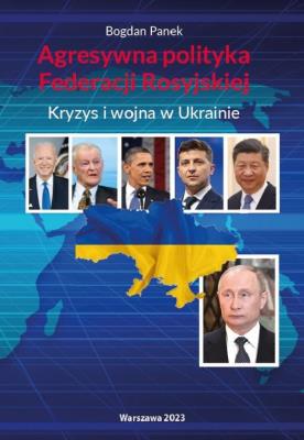 Agresywna polityka Federacji Rosyjskiej Kryzys i wojna w Ukrainie. Autor: Panek Bogdan. SmakLiter.pl Okładka książki Agresywna polityka Federacji Rosyjskiej Kryzys i wojna w Ukrainie