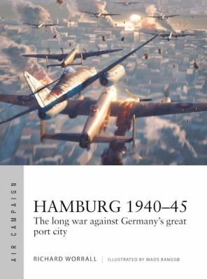 Air Campaign Hamburg 1940-45. Autor: Worrall Richard. SmakLiter.pl Okładka książki Air Campaign Hamburg 1940-45
