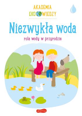 Akademia Eko wiedzy. Niezwykła woda - uszkodzone. Autor: KRYSTYNA BARDOS ADAM BARDOS. SmakLiter.pl Okładka książki Akademia Eko wiedzy. Niezwykła woda - uszkodzone