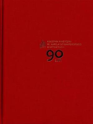 Okładka książki Akademia Muzyczna im. Karola Szymanowskiego 90 lat