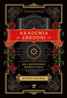 Akademia zbrodni. Jak zamordować swojego szefa. Autor: Rupert Holmes. SmakLiter.pl Okładka książki Akademia zbrodni. Jak zamordować swojego szefa