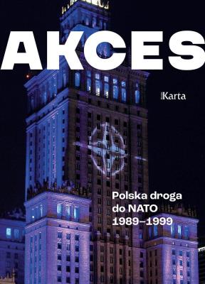 Akces. Polska droga do NATO 1989–1999. Autor: Turkowski Andrzej. SmakLiter.pl Okładka książki Akces. Polska droga do NATO 1989–1999