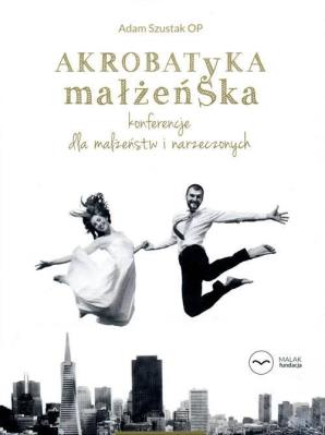 Akrobatyka małżeńska - Audiobook. Autor: Adam Szustak OP. SmakLiter.pl Okładka książki Akrobatyka małżeńska - Audiobook