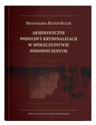 Okładka książki Aksjologiczne podstawy kryminalizacji w społeczeństwie ponowoczesnym