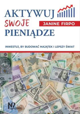 Aktywuj swoje pieniądze. Autor: Firpo Janine. SmakLiter.pl Okładka książki Aktywuj swoje pieniądze