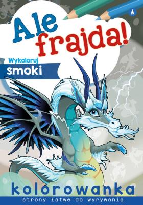 Ale frajda! Wykoloruj smoki. Autor: WYDAWNICTWO SKRZAT. SmakLiter.pl Okładka książki Ale frajda! Wykoloruj smoki