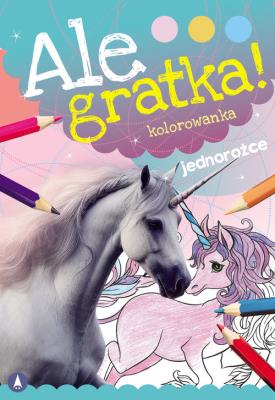 Ale gratka! Jednorożce. Autor: WYDAWNICTWO SKRZAT. SmakLiter.pl Okładka książki Ale gratka! Jednorożce