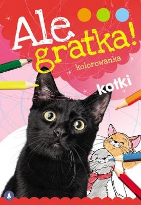 Ale gratka! Kotki. Autor: WYDAWNICTWO SKRZAT. SmakLiter.pl Okładka książki Ale gratka! Kotki