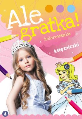 Ale gratka! Księżniczki. Autor: WYDAWNICTWO SKRZAT. SmakLiter.pl Okładka książki Ale gratka! Księżniczki