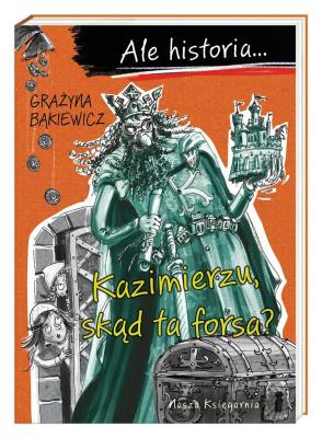 Okładka książki Ale historia Kazimierzu, skąd ta forsa?