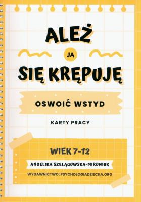 Ależ ja się krępuję Oswoić wstyd. Autor: Szelągowska-Mironiuk Angelika. SmakLiter.pl Okładka książki Ależ ja się krępuję Oswoić wstyd