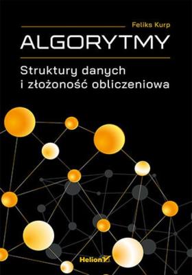 Algorytmy. Struktury danych i złożoność.... Autor: Feliks Kurp. SmakLiter.pl Okładka książki Algorytmy. Struktury danych i złożoność...