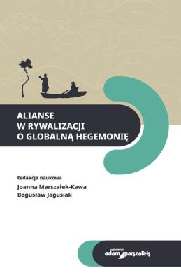 Alianse w rywalizacji o globalną hegemonię. Autor: Joanna Marszałek-Kawa (red.), Jagusiak Bogusław. SmakLiter.pl Okładka książki Alianse w rywalizacji o globalną hegemonię