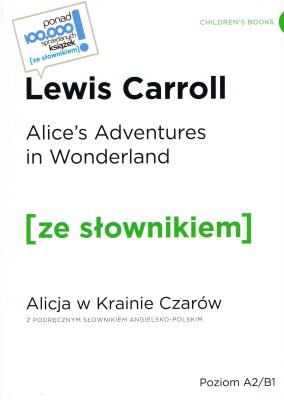 Alice's Adventures in Wonderland / Alicja w krainie czarów z podręcznym słownikiem angielsko-polskim Poziom A2/B1 (wyd. 2022). Autor: Carroll Lewis. SmakLiter.pl Okładka książki Alice's Adventures in Wonderland / Alicja w krainie czarów z podręcznym słownikiem angielsko-polskim Poziom A2/B1 (wyd. 2022)
