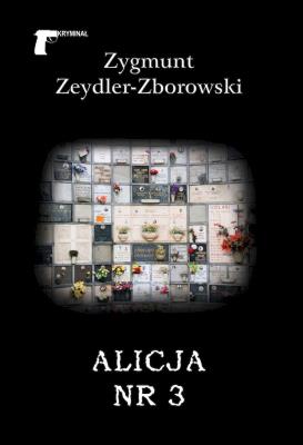 Alicja nr 3. Autor: Zeydler-Zborowski Zygmunt. SmakLiter.pl Okładka książki Alicja nr 3