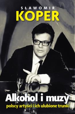 Okładka książki Alkohol i muzy. Polscy artyści i ich ulubione trunki