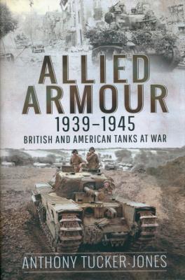 Allied Armour, 1939-1945. Autor: Tucker-Jones Anthony. SmakLiter.pl Okładka książki Allied Armour, 1939-1945