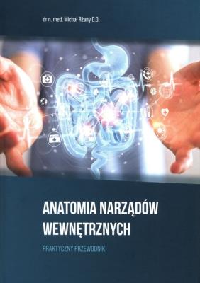 Anatomia Narządów Wewnętrznych. Praktyczny przewodnik. Autor: Rżany Michał. SmakLiter.pl Okładka książki Anatomia Narządów Wewnętrznych. Praktyczny przewodnik