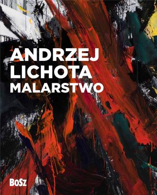 Andrzej Lichota. Malarstwo. Autor: Kozakowska-Zaucha Urszula. SmakLiter.pl Okładka książki Andrzej Lichota. Malarstwo