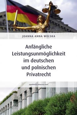 Anfängliche Leistungsunmöglichkeit im deutschen und polnischen Privatrecht. Autor: Joanna Anna Wolska. SmakLiter.pl Okładka książki Anfängliche Leistungsunmöglichkeit im deutschen und polnischen Privatrecht