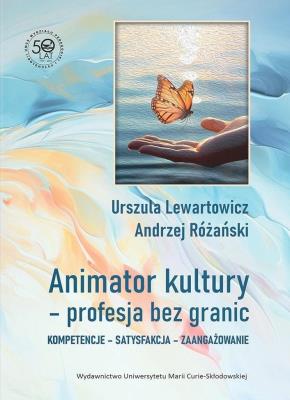Okładka książki Animator kultury - profesja bez granic. Kompetencje - satysfakcja - zaangażowanie