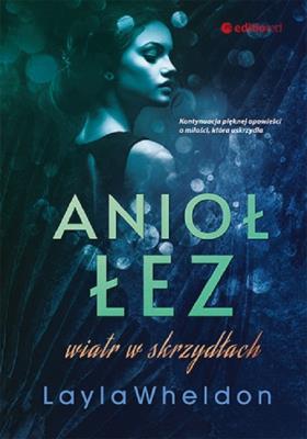 Anioł łez. Wiatr w skrzydłach. Autor: Layla Wheldon. SmakLiter.pl Okładka książki Anioł łez. Wiatr w skrzydłach