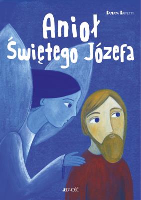 Anioł Świętego Józefa. Autor: Baffetti Barbara, Nicoletta Bertelle, Krystyna Ko. SmakLiter.pl Okładka książki Anioł Świętego Józefa