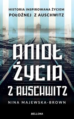 Anioł życia z Auschwitz. Autor: Majewska-Brown Nina. SmakLiter.pl Okładka książki Anioł życia z Auschwitz