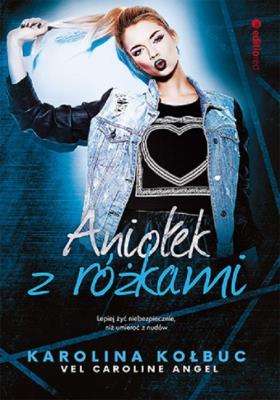 Aniołek z różkami. Autor: Karolina Kołbuc vel. Caroline Angel. SmakLiter.pl Okładka książki Aniołek z różkami