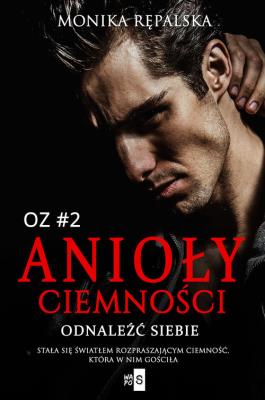 Anioły ciemności. Odnaleźć siebie #2. Autor: Rępalska Monika. SmakLiter.pl Okładka książki Anioły ciemności. Odnaleźć siebie #2