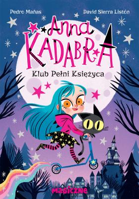 Anna Kadabra. Klub pełni księżyca. Autor: Manas Pedro. SmakLiter.pl Okładka książki Anna Kadabra. Klub pełni księżyca