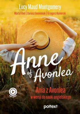 Anne of Avonlea. Ania z Avonlea w wersji do nauki angielskiego. Autor: Montgomery Lucy Maud, Fihel Marta, Grzegorz Komerski (tłum.). SmakLiter.pl Okładka książki Anne of Avonlea. Ania z Avonlea w wersji do nauki angielskiego