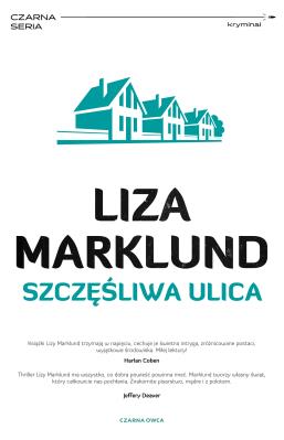 Annika Bengtzon T.10 Szczęśliwa ulica. Autor: Liza Marklund, Elżbieta Frątczak-Nowotny. SmakLiter.pl Okładka książki Annika Bengtzon T.10 Szczęśliwa ulica