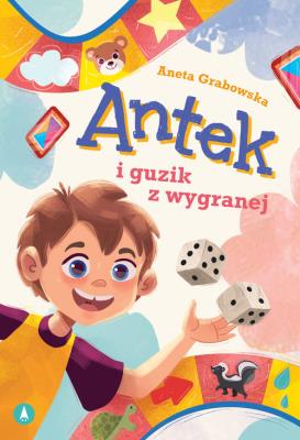 Antek i guzik z wygranej. Autor: Grabowska Aneta. SmakLiter.pl Okładka książki Antek i guzik z wygranej