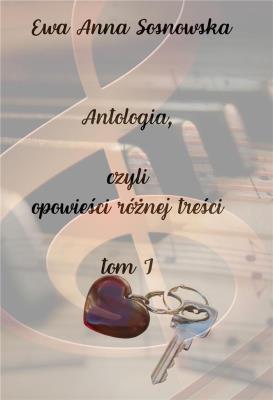 Antologia, czyli opowieści różnej treści T.1. Autor: Ewa Anna Sosnowska. SmakLiter.pl Okładka książki Antologia, czyli opowieści różnej treści T.1
