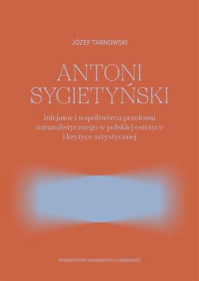 Antoni Sygietyński inicjator.. przełomu natural.. Autor: Józef Tarnowski. SmakLiter.pl Okładka książki Antoni Sygietyński inicjator.. przełomu natural.