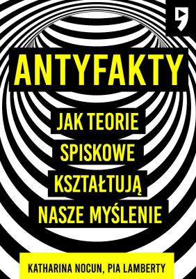 Antyfakty. Jak teorie spiskowe kształtują nasze myślenie. Autor: Katharina Nocun, Pia Lamberty. SmakLiter.pl Okładka książki Antyfakty. Jak teorie spiskowe kształtują nasze myślenie