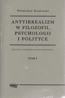 Okładka książki Antyirrealizm w filozofii, psychologii i polityce Tom 1-2