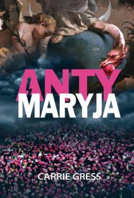AntyMaryja. Autor: Carrie Gress. SmakLiter.pl Okładka książki AntyMaryja