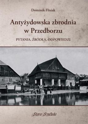 Antyżydowska zbrodnia w Przedborzu. Autor: Flisiak Dominik. SmakLiter.pl Okładka książki Antyżydowska zbrodnia w Przedborzu