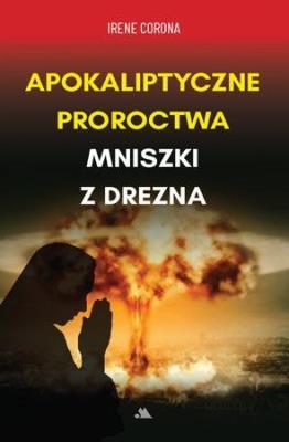 Okładka książki Apokaliptyczne proroctwa Mniszki z Drezna