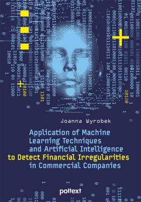 Okładka książki Application of Machine Learning Techniques and Artificial Intelligence to Detect Financial Irregularities in Commercial Companies