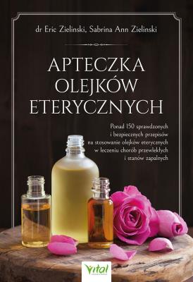 Apteczka olejków eterycznych. . Autor: Eric Zielinski Sabrina Ann Zielinski. SmakLiter.pl Okładka książki Apteczka olejków eterycznych.