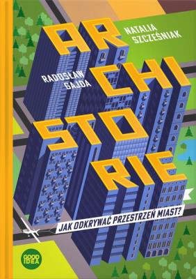 Okładka książki Archistorie Jak odkrywać przestrzeń miast? wyd. 2