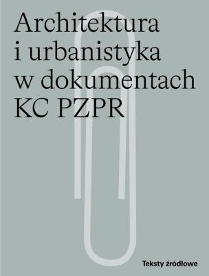 Okładka książki Architektura i urbanistyka w dokumentach KC PZPR
