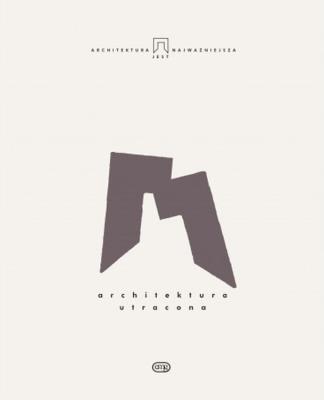 Okładka książki Architektura jest.. T.9 Architektura Utracona