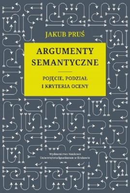 Okładka książki Argumenty semantyczne Pojęcie podział i kryteria oceny