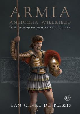 Okładka książki Armia Antiocha Wielkiego. Broń, uzbrojenie..